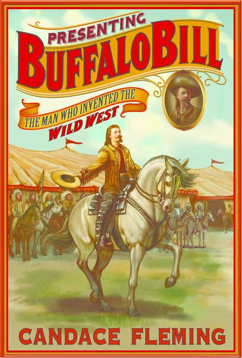 Book cover of Presenting Buffalo Bill: The Man Who Invented The Wild West