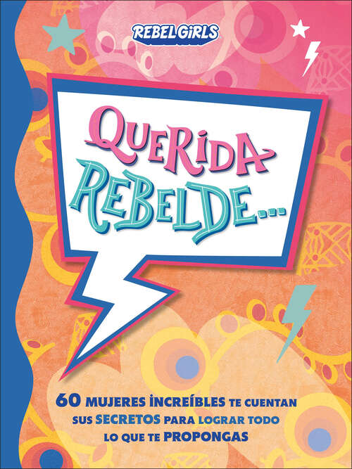 Book cover of Querida rebelde... (Dear Rebel): 60 mujeres increíbles te cuentan sus secretos para lograr todo lo que te propongas