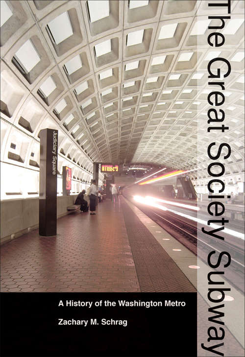 Book cover of The Great Society Subway: A History of the Washington Metro (Creating the North American Landscape)