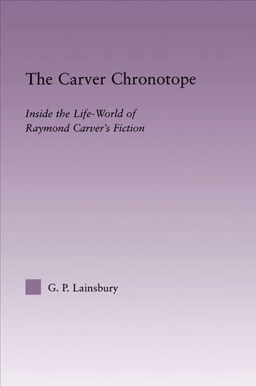 Book cover of The Carver Chronotope: Contextualizing Raymond Carver (Studies in Major Literary Authors: Vol. 23)