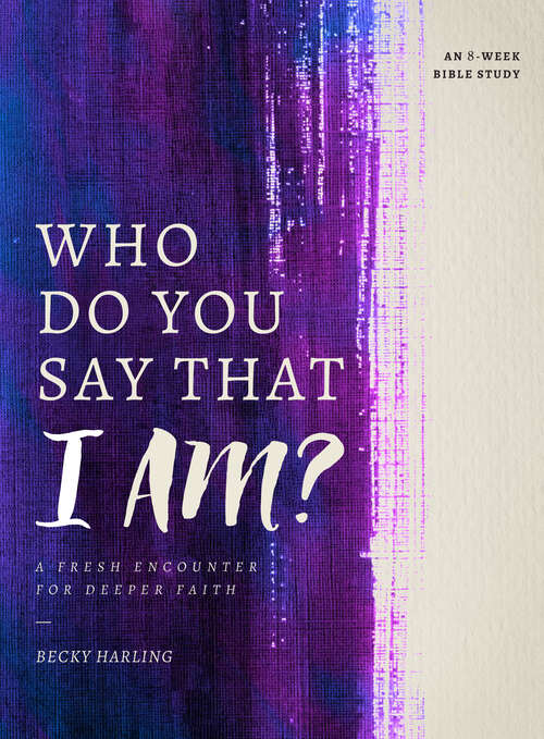 Book cover of Who Do You Say that I AM?: A Fresh Encounter for Deeper Faith