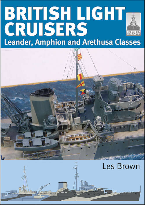 Book cover of British Light Cruisers: Leander, Amphion and Arethusa Classes (ShipCraft)