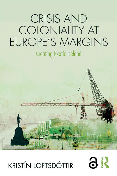 Book cover of Crisis and Coloniality at Europe's Margins: Creating Exotic Iceland (Routledge Research in Race and Ethnicity)