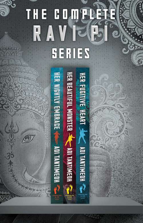 Book cover of The Complete Ravi PI Series: Her Nightly Embrace, Her Beautiful Monster, and Her Fugitive Heart (Ravi Pi Ser. #1)