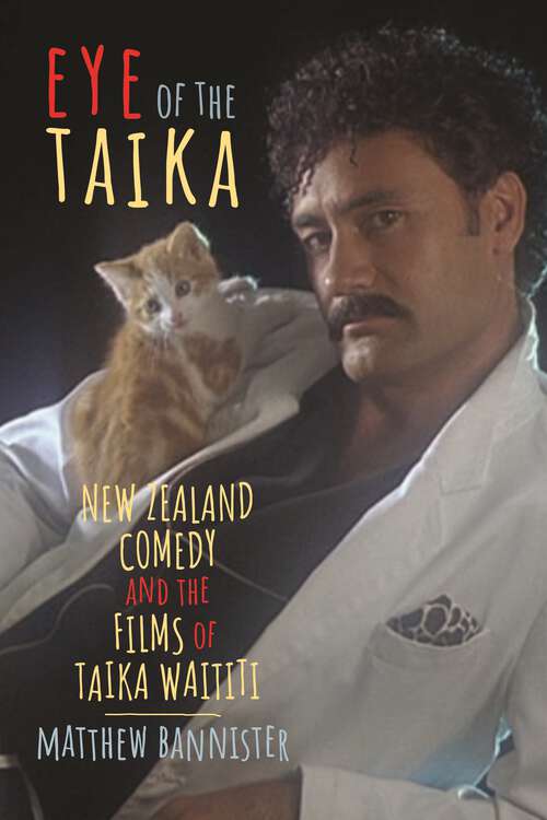 Book cover of Eye of the Taika: New Zealand Comedy and the Films of Taika Waititi (Contemporary Approaches to Film and Media Series)