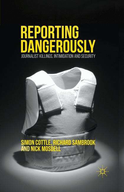 Book cover of Reporting Dangerously: Journalist Killings, Intimidation and Security