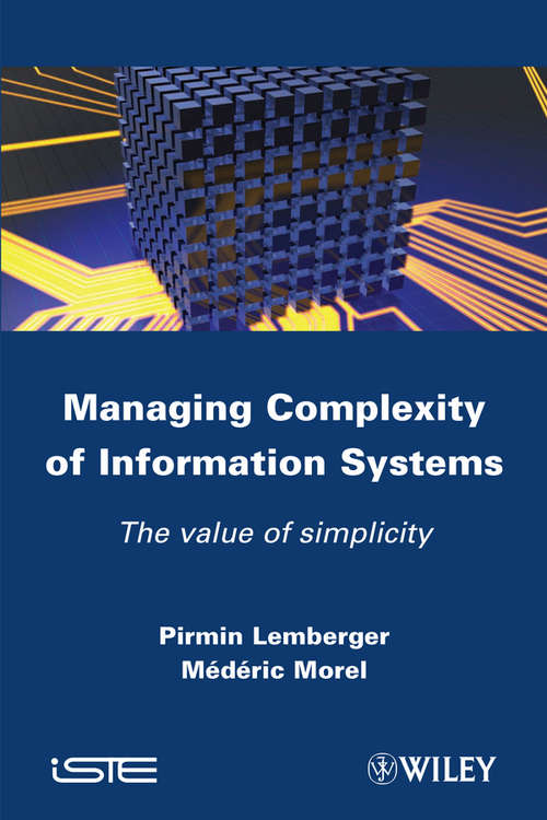 Book cover of Managing Complexity of Information Systems: The Value of Simplicity (Wiley-iste Ser. #607)