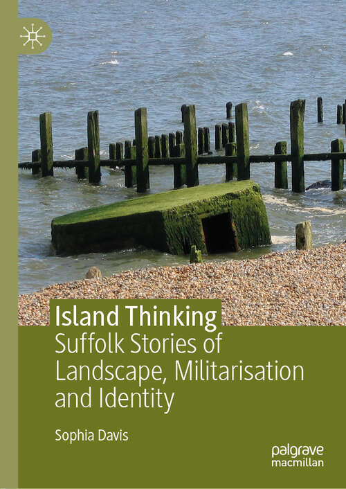 Book cover of Island Thinking: Suffolk Stories of Landscape, Militarisation and Identity (1st ed. 2020)