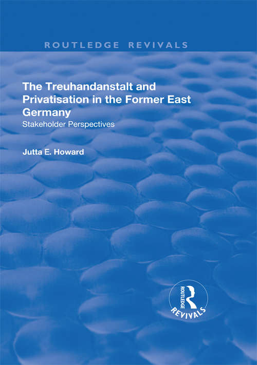 Book cover of The Treuhandanstalt and Privatisation in the Former East Germany: Stakeholder Perspectives (Routledge Revivals Ser.)