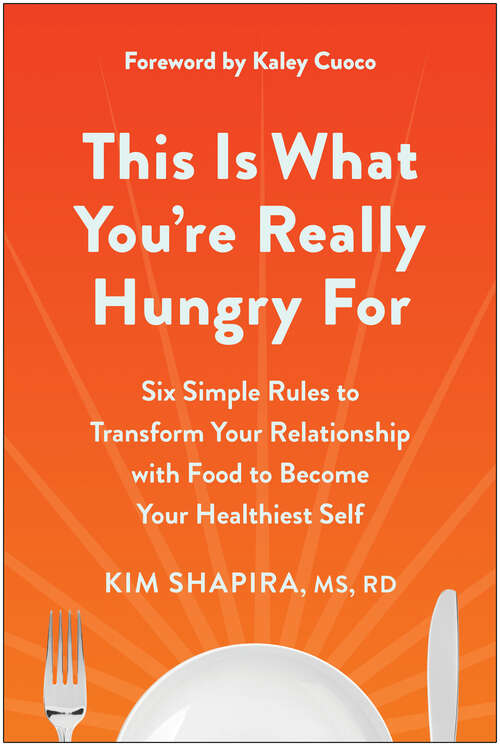Book cover of This Is What You're Really Hungry For: Six Simple Rules to Transform Your Relationship with Food to Become Your Healthiest Self