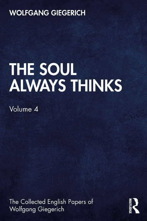 Book cover of The Soul Always Thinks: Volume 4 (The Collected English Papers of Wolfgang Giegerich)