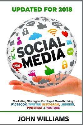Book cover of Social Media: Marketing Strategies For Rapid Growth Using: Facebook, Twitter, Instagram, Linkedin, Pinterest And Youtube
