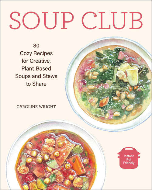 Book cover of Soup Club: 80 Cozy Recipes for Creative Plant-Based Soups and Stews to Share