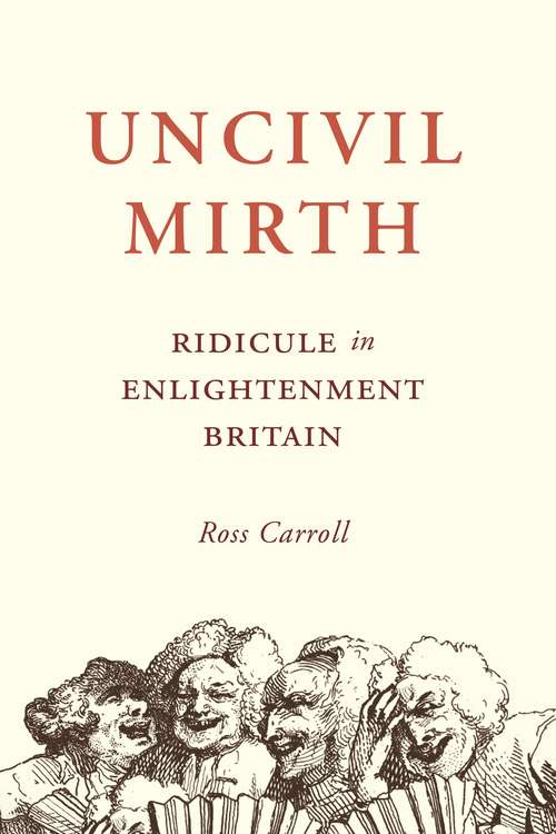 Book cover of Uncivil Mirth: Ridicule in Enlightenment Britain
