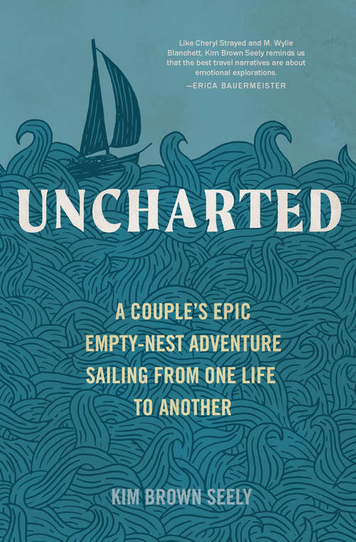 Book cover of Uncharted: A Couple's Epic Empty-Nest Adventure Sailing from One Life to Another