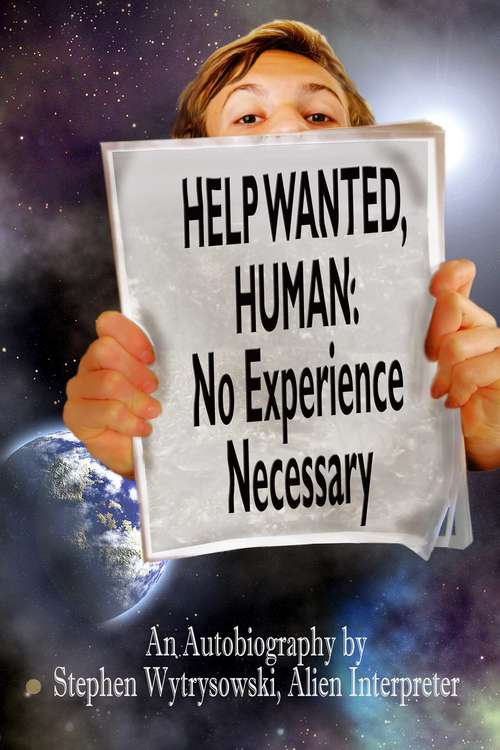 Book cover of Help Wanted Human: No Experience Necessary