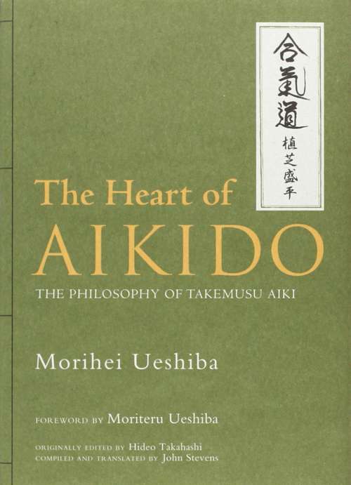 Book cover of The Heart Of Aikido: The Philosophy Of Takemusu Aiki