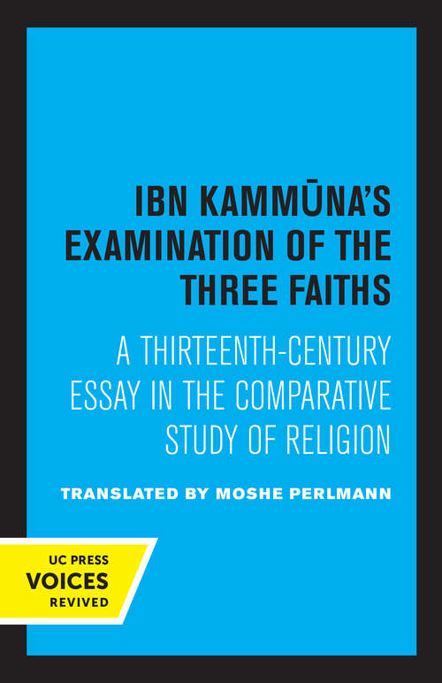 Book cover of Ibn Kammuna's Examination of the Three Faiths: A Thirteenth-Century Essay in the Comparative Study of Religion