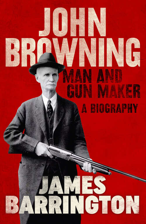 Book cover of John Browning: Man and Gun Maker (Digital Original)