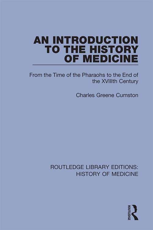 Book cover of An Introduction to the History of Medicine: From the Time of the Pharaohs to the End of the XVIIIth Century (Routledge Library Editions: History of Medicine #3)