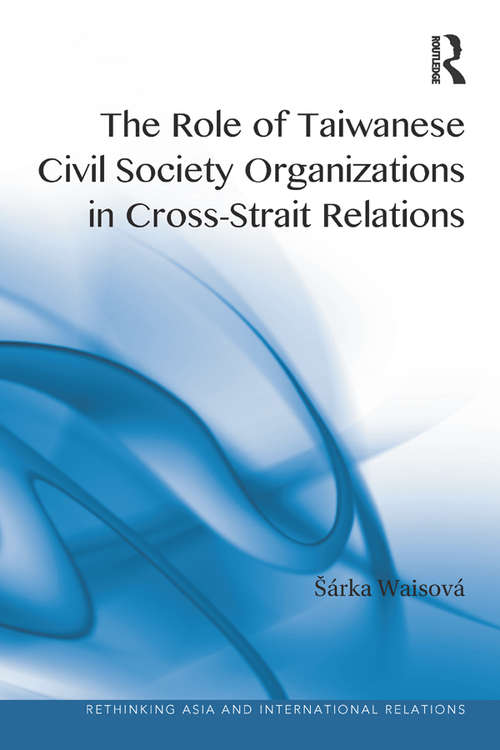 Book cover of The Role of Taiwanese Civil Society Organizations in Cross-Strait Relations (Rethinking Asia and International Relations)