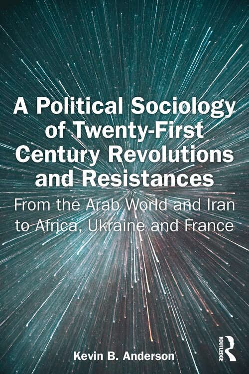 Book cover of A Political Sociology of Twenty-First Century Revolutions and Resistances: From the Arab World and Iran to Africa, Ukraine and France