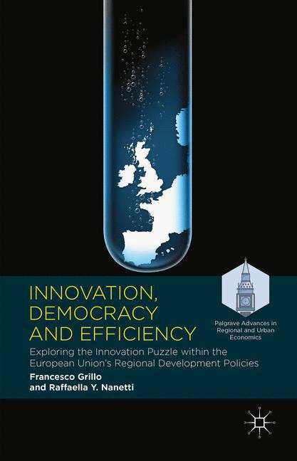 Book cover of Innovation, Democracy and Efficiency: Exploring the Innovation Puzzle within the European Union's Regional Development Policies (Palgrave Advances In Regional And Urban Economics)