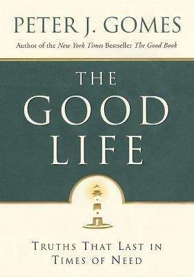Book cover of The Good Life: Truths That Last in Times of Need