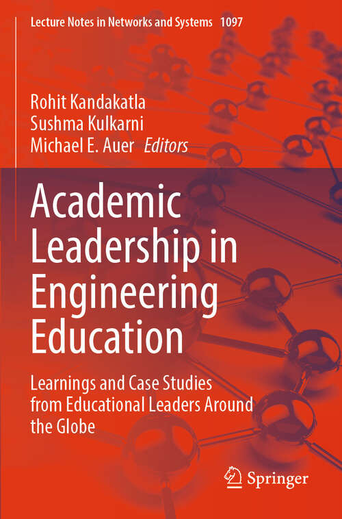 Book cover of Academic Leadership in Engineering Education: Learnings and Case Studies from Educational Leaders Around the Globe (Lecture Notes in Networks and Systems #1097)