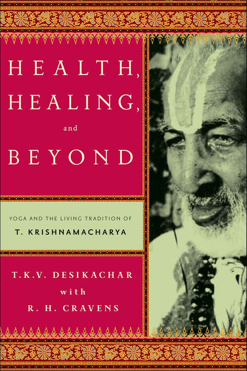 Book cover of Health, Healing, and Beyond: Yoga and the Living Tradition of T. Krishnamacharya