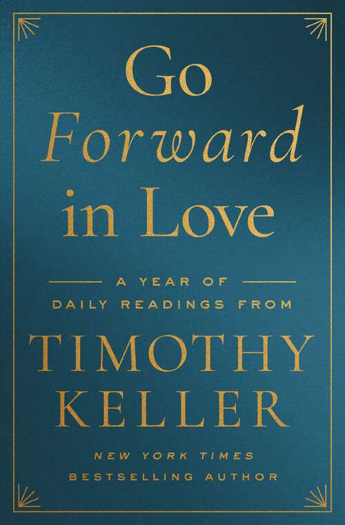 Book cover of Go Forward in Love: A Year of Daily Readings from Timothy Keller