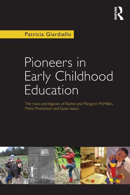 Book cover of Pioneers in Early Childhood Education: The roots and legacies of Rachel and Margaret McMillan, Maria Montessori and Susan Isaacs