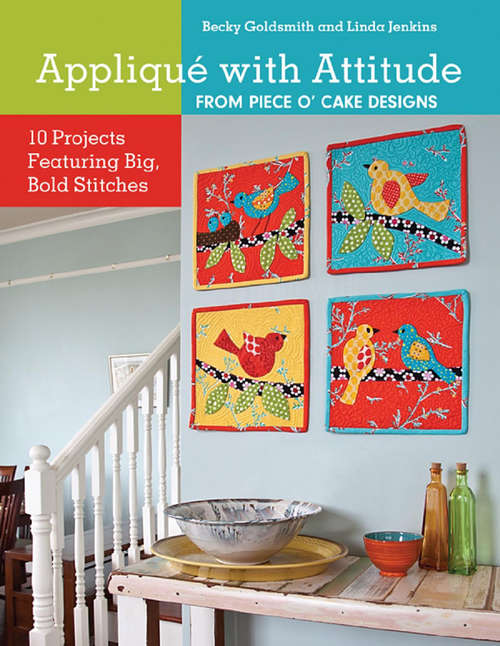 Book cover of Appliqué with Attitude from Piece O'Cake Designs: 10 Projects Featuring Big, Bold Stitches