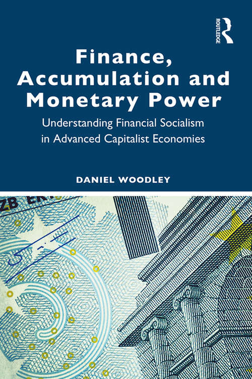 Book cover of Finance, Accumulation and Monetary Power: Understanding Financial Socialism in Advanced Capitalist Economies