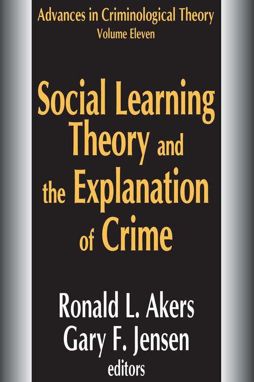 Book cover of Social Learning Theory and the Explanation of Crime: A Guide For The New Century (Advances in Criminological Theory)