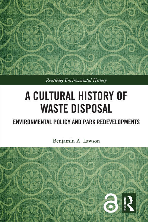 Book cover of A Cultural History of Waste Disposal: Environmental Policy and Park Redevelopments (Routledge Environmental History)