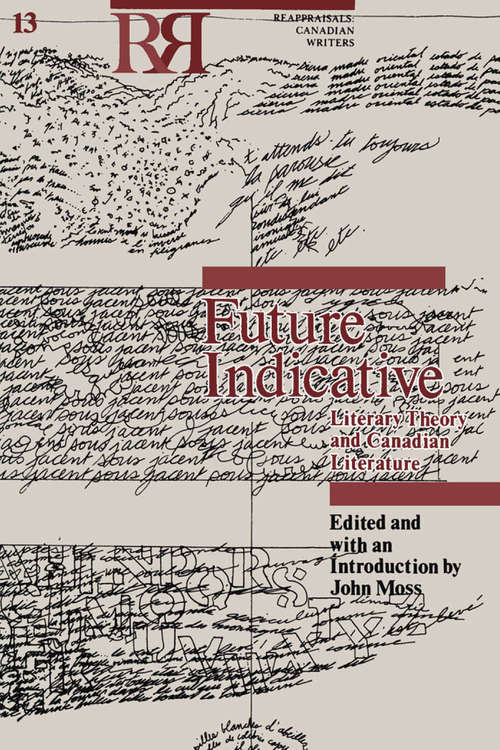 Book cover of Future Indicative: Literary Theory and Canadian Literature (Reappraisals: Canadian Writers)