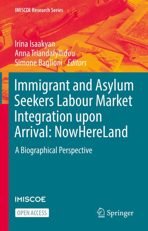 Book cover of Immigrant and Asylum Seekers Labour Market Integration upon Arrival: A Biographical Perspective (1st ed. 2023) (IMISCOE Research Series)