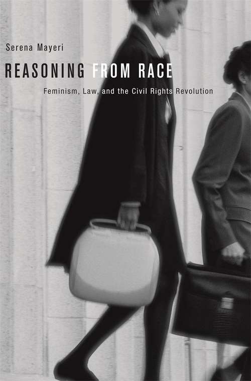 Book cover of Reasoning from Race: Feminism, Law, and the Civil Rights Revolution