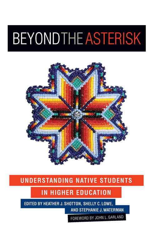 Book cover of Beyond the Asterisk: Understanding Native Students in Higher Education