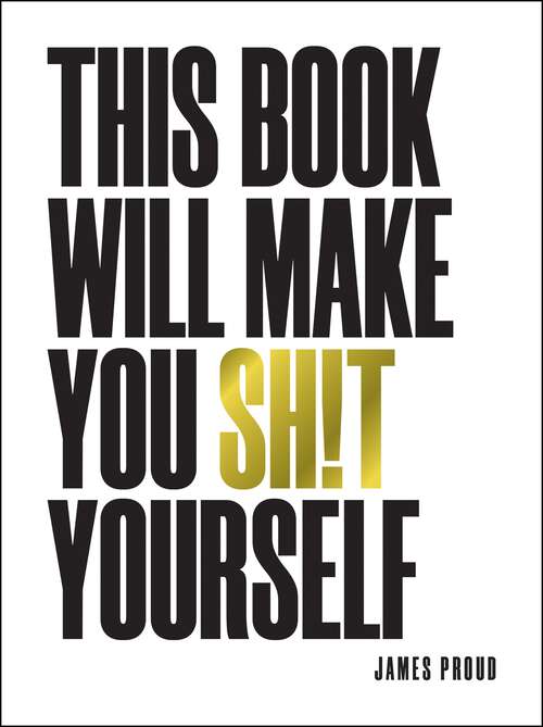 Book cover of This Book Will Make You Sh!t Yourself: Unexplained Events, Shocking Conspiracy Theories and Unbelievable Truths to Scare the Cr*p Out of You