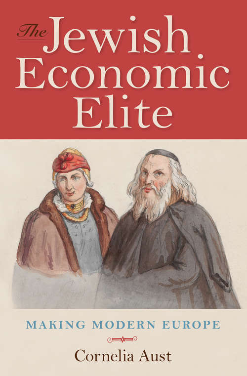 Book cover of The Jewish Economic Elite: Making Modern Europe (German Jewish Cultures)