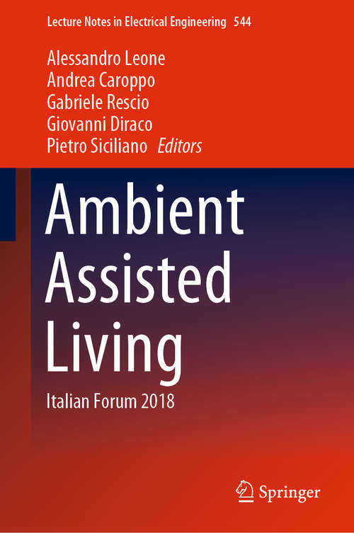Book cover of Ambient Assisted Living: Italian Forum 2018 (Lecture Notes in Electrical Engineering #544)