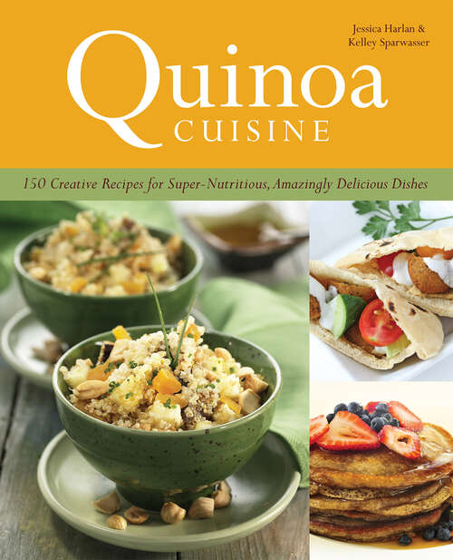 Book cover of Quinoa Cuisine: 150 Creative Recipes for Super Nutritious, Amazingly Delicious Dishes