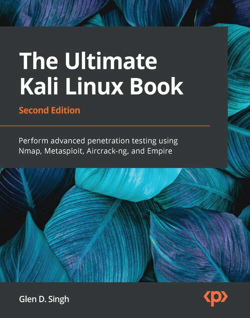 Book cover of The Ultimate Kali Linux Book: Perform advanced penetration testing using Nmap, Metasploit, Aircrack-ng, and Empire, 2nd Edition (2)