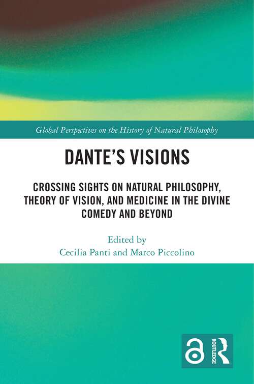 Book cover of Dante’s Visions: Crossing Sights on Natural Philosophy, Theory of Vision, and Medicine in the Divine Comedy and Beyond (Global Perspectives on the History of Natural Philosophy)