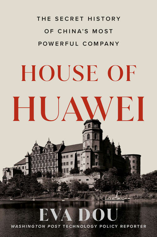 Book cover of House of Huawei: The Secret History of China's Most Powerful Company