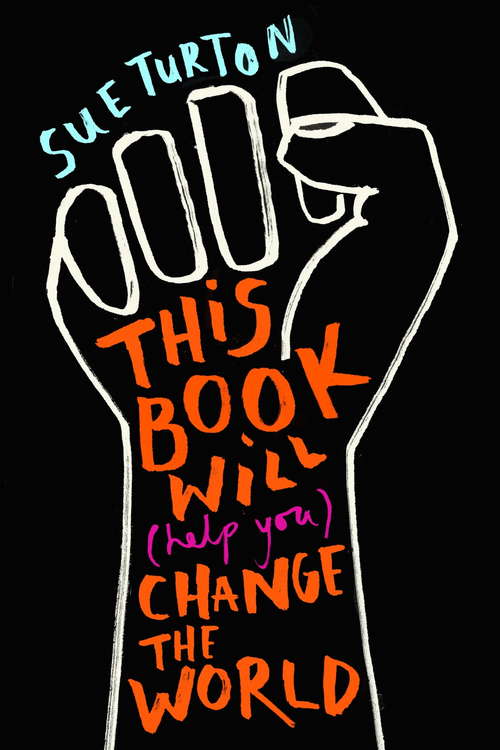 Book cover of This Book Will (Help You) Change the World: Protest injustice. Campaign for change. Vote for your future.