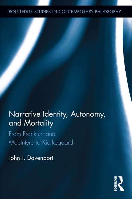 Book cover of Narrative Identity, Autonomy, and Mortality: From Frankfurt and MacIntyre to Kierkegaard (Routledge Studies in Contemporary Philosophy)