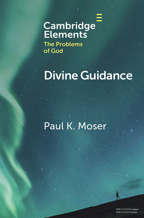 Book cover of Divine Guidance: Moral Attraction in Action (Elements in the Problems of God)